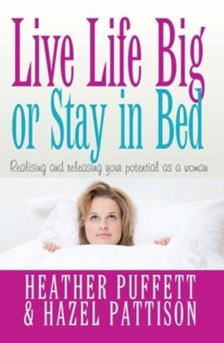 Live Life Big or Stay in Bed