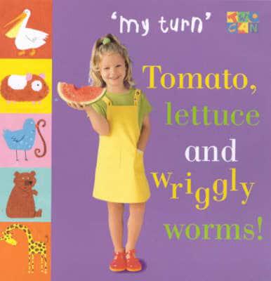 Tomato, Lettuce and Wriggly Worms!