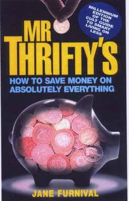 Mr Thrifty's How to Save Money on Absolutely Everything