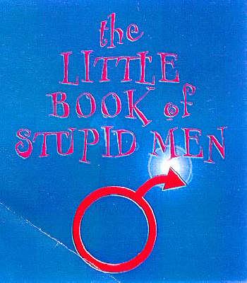 The Little Book of Stupid Men