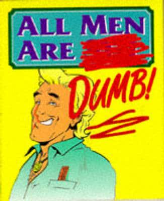 All Men Are Stupid