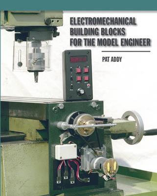 Electromechanical Building Blocks for the Model Engineer