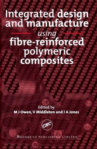 Integrated Design and Manufacture Using Fibre-Reinforced Polymeric Composites