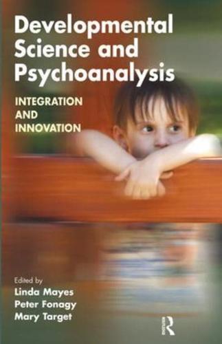 Developmental Science and Psychoanalysis : Integration and Innovation
