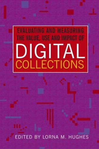 Evaluating and Measuring the Value, Use and Impact of Digital Collections