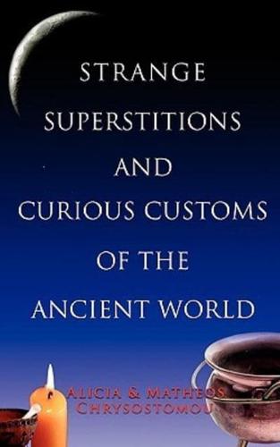 Strange Superstitions and Curious Customs of the Ancie