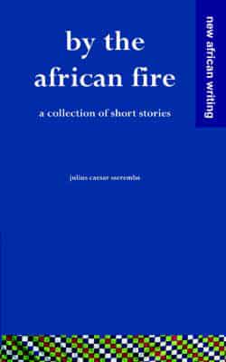 By the African Fire - A Collection of Short Stories
