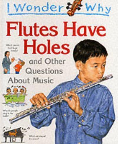 I Wonder Why Flutes Have Holes and Other Questions About Music