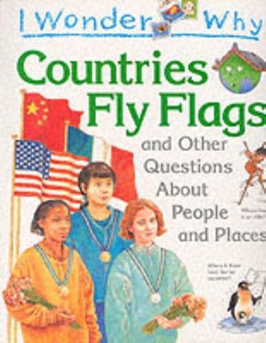 I Wonder Why Countries Fly Flags and Other Questions About People and Places