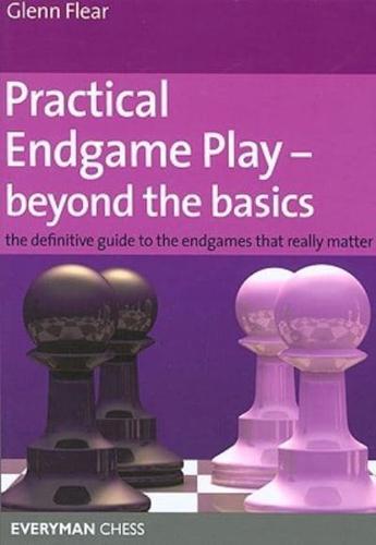 Practical Endgame Play--Beyond the Basics
