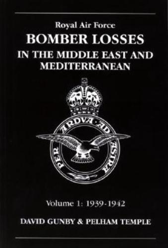 Royal Air Force Bomber Losses in the Middle East and Mediterranean. 1 1939-1942