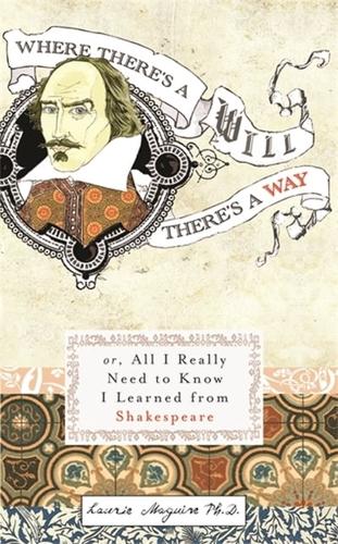 Where There's a Will There's a Way, or, All I Really Need to Know I Learned from Shakespeare