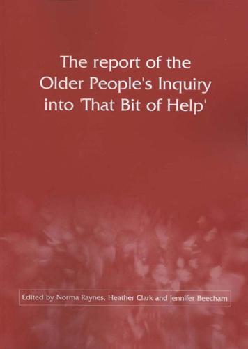 The Report of the Older People's Inquiry Into 'That Bit of Help'