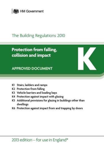 The Building Regulations 2010. Approved Document K Protection from Falling, Collision and Impact