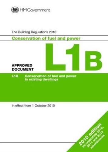 The Building Regulations 2010. Approved Document L1B Conservation of Fuel and Power in Existing Dwellings