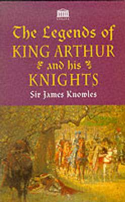 The Legends of King Arthur and His Knights