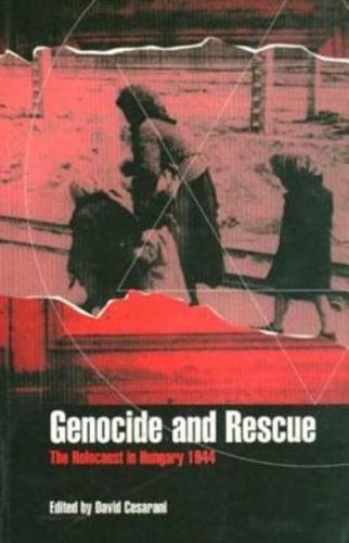 Genocide and Rescue: The Holocaust in Hungary 1944