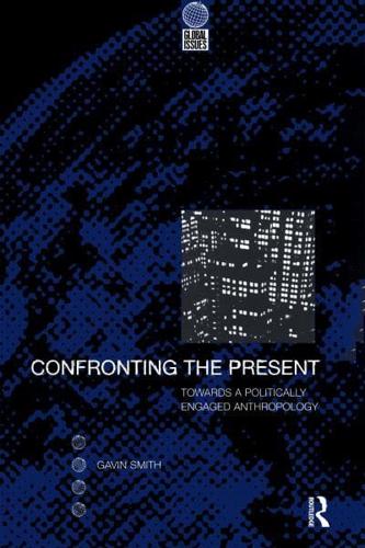 Confronting the Present: Towards a Politically Engaged Anthropology