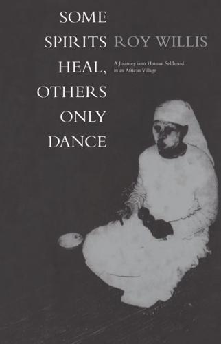 Some Spirits Heal, Others Only Dance: A Journey into Human Selfhood in an African Village