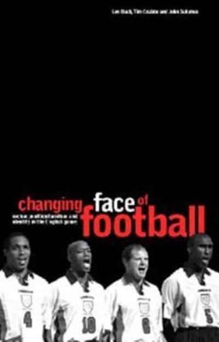 The Changing Face of Football: Racism, Identity and Multiculture in the English Game