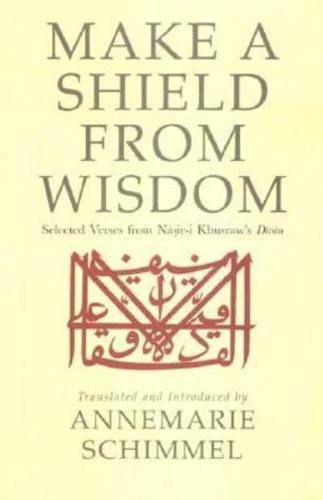 Make a Shield from Wisdom: Selected Verses from Nasir-i Khusraw's Divan