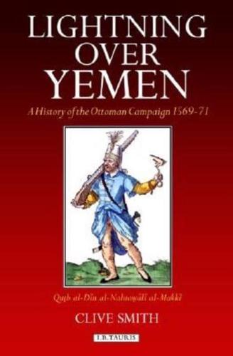 Lightning over Yemen: A History of the Ottoman Campaign in Yemen, 1596-71