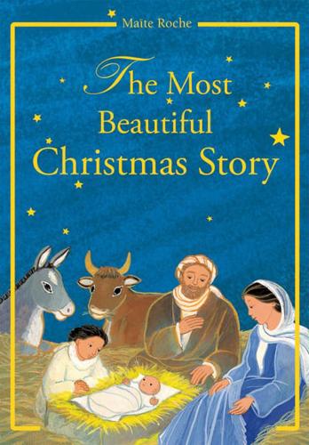 The Most Beautiful Christmas Story According to the Gospels of St Luke and St Matthew