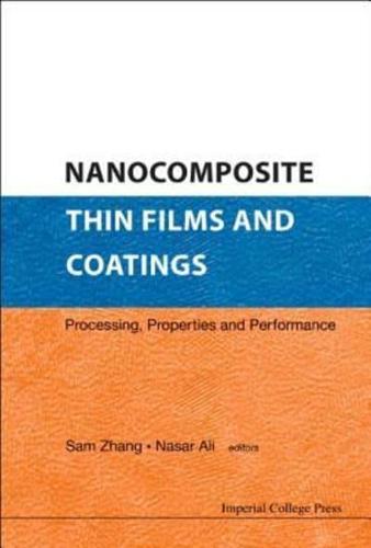 Nanocomposite Thin Films And Coatings: Processing, Properties And Performance