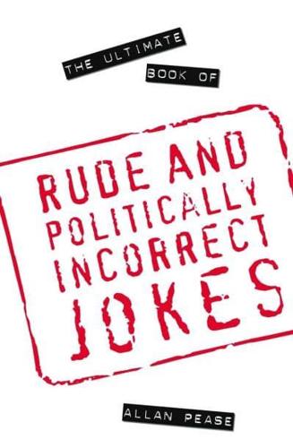 The Ultimate Book of Rude and Politically Incorrect Jokes