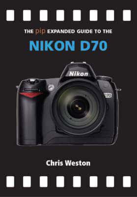 The PIP Expanded Guide to the Nikon D70