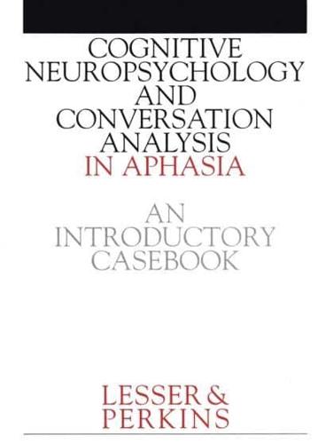 Cognitive Neuropsychology and Conversation Analysis in Aphasia