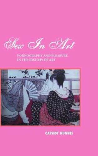 Sex in Art: Pornography and Pleasure in the History of Art