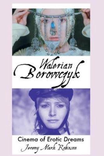 WALERIAN BOROWCZYK: Cinema of Erotic Dreams