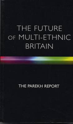 The Future of Multi-Ethnic Britain: Report of the Commission on the Future of Multi-Ethnic Britain