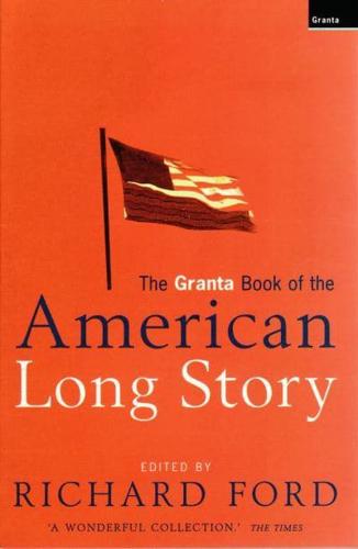 The Granta Book of the American Long Story