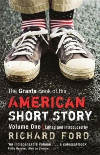 The Granta Book of the American Short Story. Volume 1