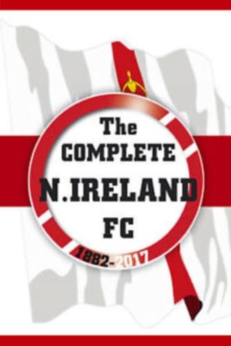 The Complete Northern Ireland FC 1882-2020