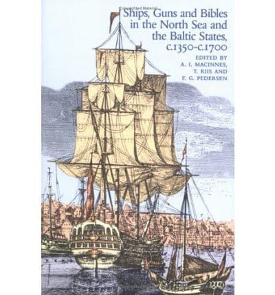 Ships, Guns and Bibles in the North Sea and Baltic States C.1350-1700