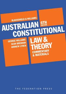 Blackshield and Williams Australian Constitutional Law and Theory