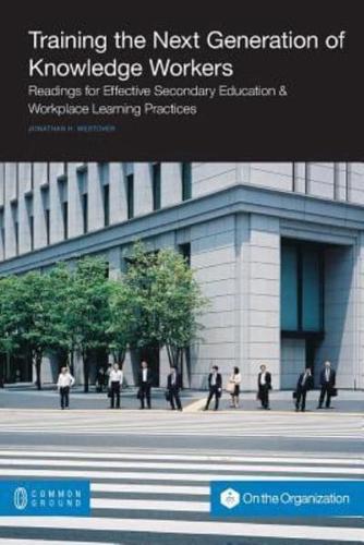 Training the Next Generation of Knowledge Workers: Readings for Effective Secondary Education & Workplace Learning Practices