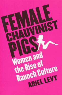 Female Chauvinist Pigs