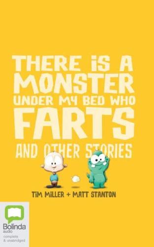 There Is a Monster Under My Bed Who Farts and Other Stories