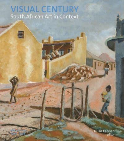 Visual Century - South African Art in Context. Volume 1 1907-1948