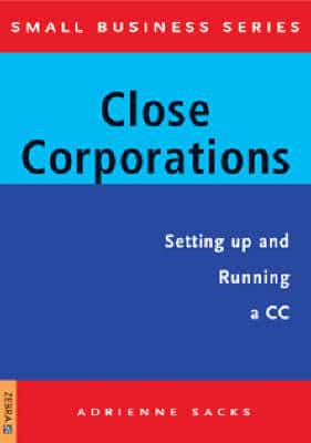 Close Corporations. Setting Up and Running a Cc