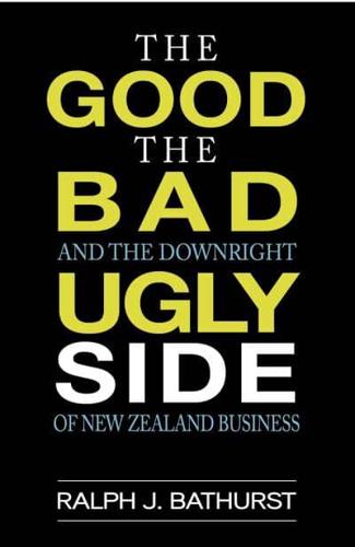 The Good, The Bad, And The Downright Ugly Side Of New Zealand Business
