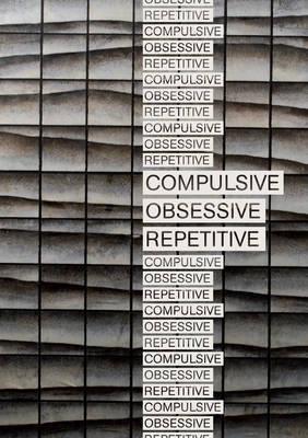 Compulsive, Obsessive, Repetitive