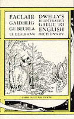 The Illustrated Gaelic-English Dictionary, to Which Is Prefixed a Concise Gaelic Grammar