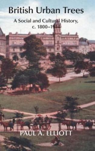 British Urban Trees: A Social and Cultural History, c. 1800-1914.