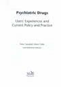 Psychiatric Drugs - User's Experiences and Current Policy and Practice