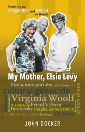 Growing Up Communist and Jewish in Bondi Volume 2: My Mother, Elsie Levy